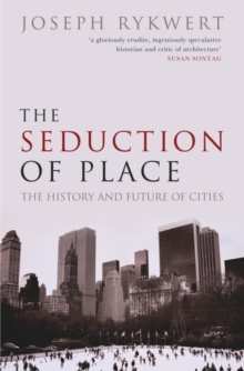The Seduction of Place : The History and Future of the City, Paperback Book The Seduction of Place : The History and Future of the City, Paperback Book