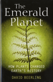The Emerald Planet : How plants changed Earth's history, Hardback Book The Emerald Planet : How plants changed Earth's history, Hardback Book