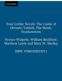 Four Gothic Novels : The Castle of Otranto; Vathek; The Monk; Frankenstein