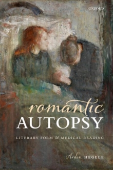 Romantic Autopsy : Literary Form and Medical Reading