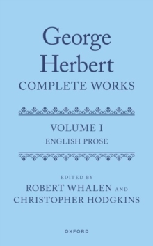 George Herbert: Complete Works : Volume I: English Prose