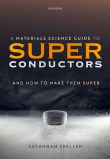 A Materials Science Guide to Superconductors : and How to Make Them Super