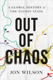 Out of Chaos : A Global History of the Nation State