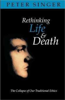 Rethinking Life and Death : The Collapse of Our Traditional Ethics, Paperback Book Rethinking Life and Death : The Collapse of Our Traditional Ethics, Paperback Book