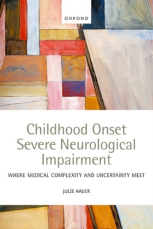 Childhood Onset Severe Neurological Impairment : Where medical complexity and uncertainty meet