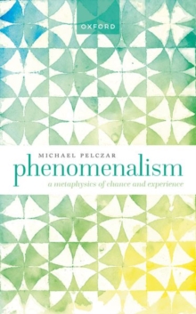 Phenomenalism : A Metaphysics of Chance and Experience