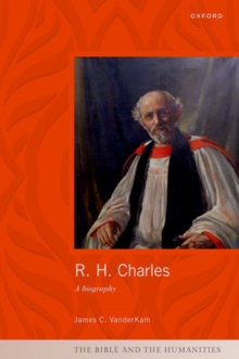 R. H. Charles : A Biography