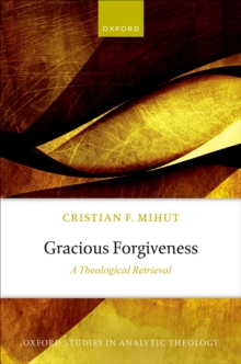 Gracious Forgiveness : A Theological Retrieval