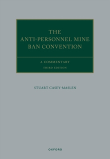 The Anti-Personnel Mine Ban Convention : A Commentary