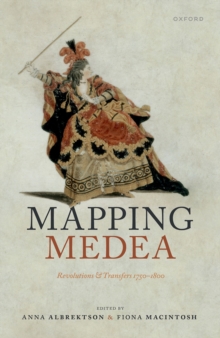 Mapping Medea : Revolutions and Transfers 1750-1800