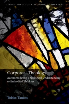 Corporeal Theology : Accommodating Theological Understanding to Embodied Thinkers