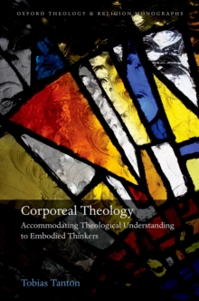 Corporeal Theology : Accommodating Theological Understanding to Embodied Thinkers