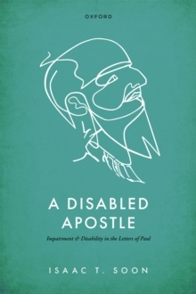 A Disabled Apostle : Impairment and Disability in the Letters of Paul