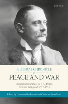 A Liberal Chronicle in Peace and War : Journals and Papers of J. A. Pease, 1st Lord Gainford, 1911-1915