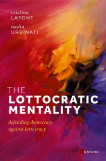 The Lottocratic Mentality : Defending Democracy against Lottocracy