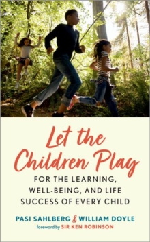 Let the Children Play : For the Learning, Well-Being, and Life Success of Every Child