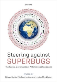 Steering Against Superbugs : The Global Governance of Antimicrobial Resistance