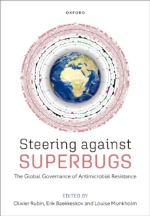 Steering Against Superbugs : The Global Governance of Antimicrobial Resistance