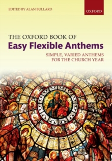 The Oxford Book Of Easy Flexible Anthems : Simple, Varied Anthems For The Church Year