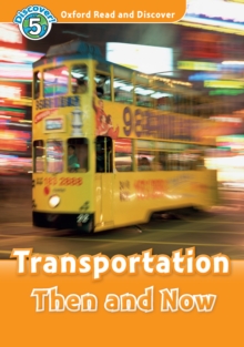 Transportation Then and Now (Oxford Read and Discover Level 5)