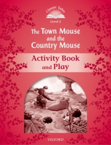 Classic Tales Second Edition: Level 2: The Town Mouse and the Country Mouse Activity Book & Play, Paperback / softback Book Classic Tales Second Edition: Level 2: The Town Mouse and the Country Mouse Activity Book & Play, Paperback / softback Book