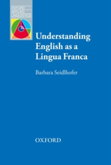 Understanding English as a Lingua Franca : A complete introduction to the theoretical nature and practical implications of English used as a lingua franca, Paperback Book Understanding English as a Lingua Franca : A complete introduction to the theoretical nature and practical implications of English used as a lingua franca, Paperback Book