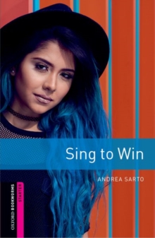 Oxford Bookworms Library: Starter: Sing to Win : Graded readers for secondary and adult learners