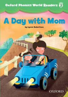 A Day with Mom (Oxford Phonics World Readers Level 3)