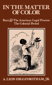 In the Matter of Color : Race and the American Legal Process 1: The Colonial Period