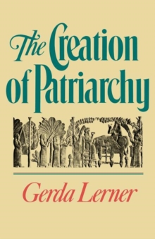 The Creation of Patriarchy : The Origins of Women's Subordination. Women and History, Volume 1