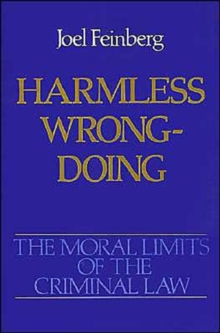 The Moral Limits of the Criminal Law: Volume 4: Harmless Wrongdoing