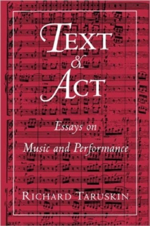 Text And Act : Essays On Music And Performance