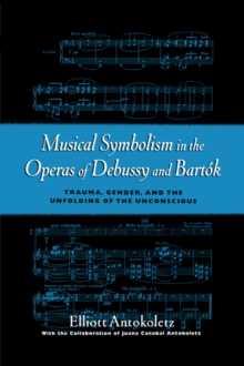 Musical Symbolism in the Operas of Debussy and Bartok : Trauma, Gender, and the Unfolding of the Unconscious