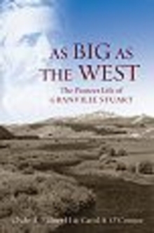 As Big as the West : The Pioneer Life of Granville Stuart