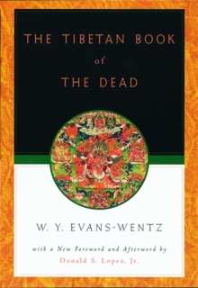 The Tibetan Book of the Dead : Or the After-Death Experiences on the Bardo Plane, according to Lama Kazi Dawa-Samdup's English Rendering