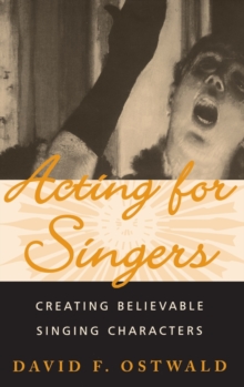 Acting for Singers : Creating Believable Singing Characters