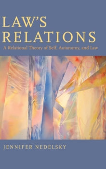 Law's Relations : A Relational Theory of Self, Autonomy, and Law, Hardback Book Law's Relations : A Relational Theory of Self, Autonomy, and Law, Hardback Book