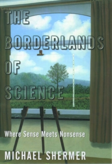 The Borderlands of Science : Where Sense Meets Nonsense, Paperback Book The Borderlands of Science : Where Sense Meets Nonsense, Paperback Book