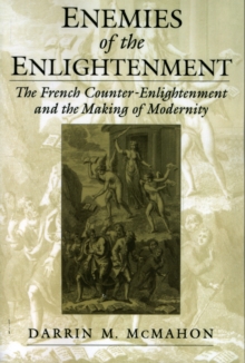 Enemies of the Enlightenment : The French Counter-Enlightenment and the Making of Modernity