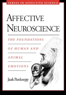 Affective Neuroscience : The Foundations of Human and Animal Emotions