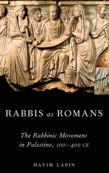 Rabbis as Romans : The Rabbinic Movement in Palestine, 100-400 CE, Hardback Book Rabbis as Romans : The Rabbinic Movement in Palestine, 100-400 CE, Hardback Book