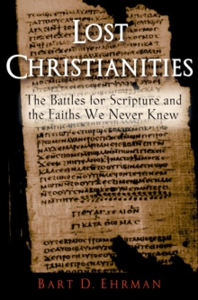 Lost Christianities : The Battles for Scripture and the Faiths We Never Knew, Paperback Book Lost Christianities : The Battles for Scripture and the Faiths We Never Knew, Paperback Book