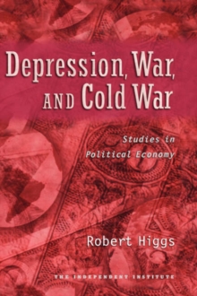 Depression, War, and Cold War : Studies in Political Economy