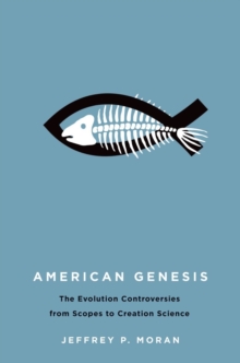 American Genesis : The Evolution Controversies from Scopes to Creation Science, Hardback Book American Genesis : The Evolution Controversies from Scopes to Creation Science, Hardback Book