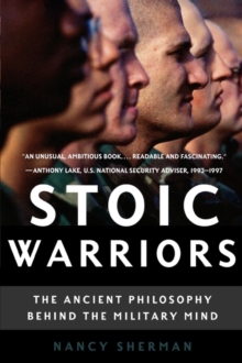 Stoic Warriors : The Ancient Philosophy behind the Military Mind, Paperback / softback Book Stoic Warriors : The Ancient Philosophy behind the Military Mind, Paperback / softback Book