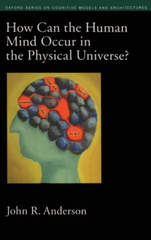 How Can the Human Mind Occur in the Physical Universe?, Hardback Book How Can the Human Mind Occur in the Physical Universe?, Hardback Book