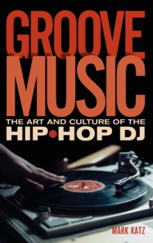 Groove Music : The Art and Culture of the Hip-Hop DJ, Hardback Book Groove Music : The Art and Culture of the Hip-Hop DJ, Hardback Book