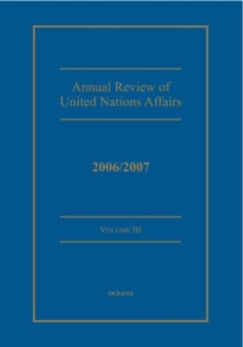 Annual review of United Nations Affairs 2006/2007 Volume 3