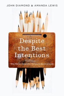 Despite the Best Intentions : How Racial Inequality Thrives in Good Schools, Hardback Book Despite the Best Intentions : How Racial Inequality Thrives in Good Schools, Hardback Book