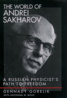 The World of Andrei Sakharov : A Russian Physicist's Path to Freedom